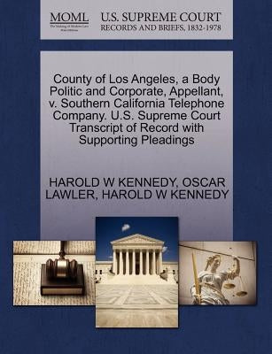 County of Los Angeles, a Body Politic and Corporate, Appellant, V. Southern California Telephone Company. U.S. Supreme Court Transcript of Record with by Kennedy, Harold W.