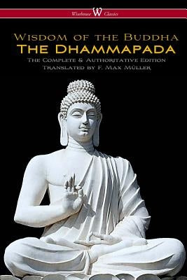 The Dhammapada (Wisehouse Classics - The Complete & Authoritative Edition) by Müller, F. Max