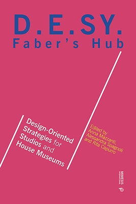 Faber's Hub: D.E.Sy. Design-Oriented Strategies for Studios and House Museums by Mazzanti, Anna