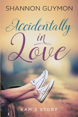 Accidentally In Love: Kam's Story by Guymon, Shannon