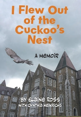 I Flew Out of the Cuckoo's Nest: A Memoir by Ross, Elaine