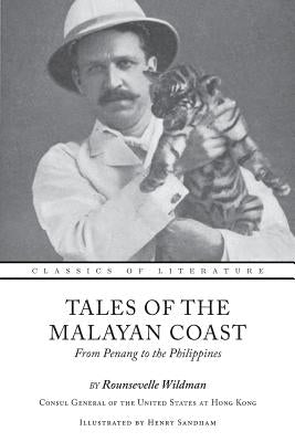 Tales of the Malayan Coast: From Penang to the Philippines (Illustrated) by Sandham, Henry