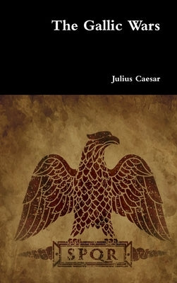 The Gallic Wars by Caesar, Julius