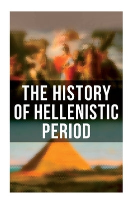 The History of Hellenistic Period by Bury, J. B.