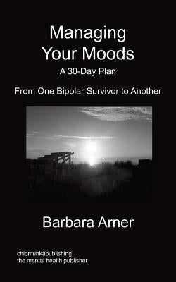 Managing Your Moods: A 30-Day Plan by Arner, Barbara