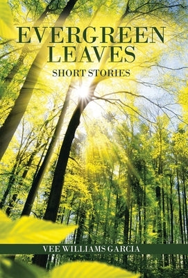 Evergreen Leaves: Short Stories by Williams Garcia, Vee