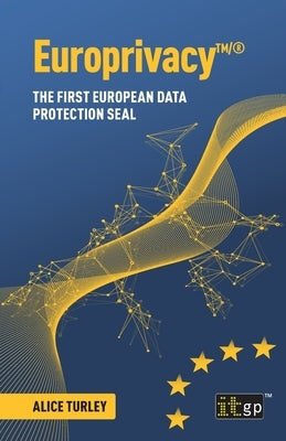 Europrivacy(TM)/(R): The first European Data Protection Seal by Turley, Alice