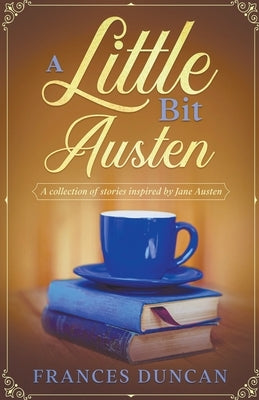 A Little Bit Austen by Duncan, Frances