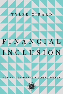 Financial Inclusion: How an Idea Became a Global Agenda by Girard, Tyler