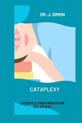 Cataplexy: Lifestyle Treatments for Cataplexy by Simon, J.