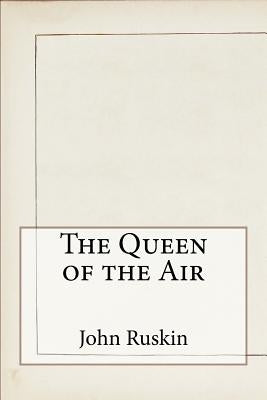 The Queen of the Air by Ruskin, John