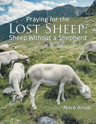 Praying for the Lost Sheep: Sheep Without a Shepherd by Arnáki, Mikró