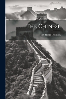 The Chinese by Thomson, John Stuart