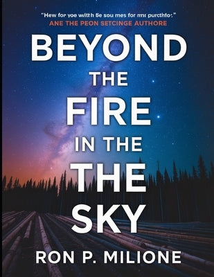 Beyond the Fire in the Sky: The Untold Saga of Travis Walton's Abduction by Milione, Ron