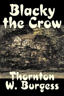 Blacky the Crow by Thornton Burgess, Fiction, Animals, Fantasy & Magic by Burgess, Thornton W.