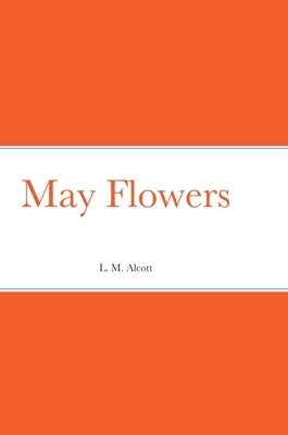 May Flowers by Alcott, L. M.