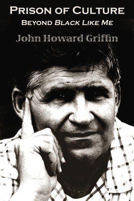 Prison of Culture: Beyond Black Like Me by Griffin, John Howard