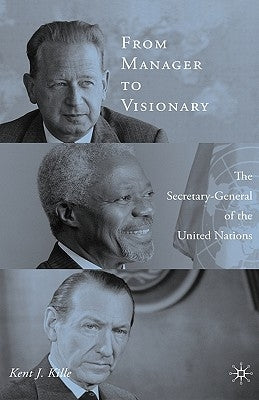 From Manager to Visionary: The Secretary-General of the United Nations by Kille, K.