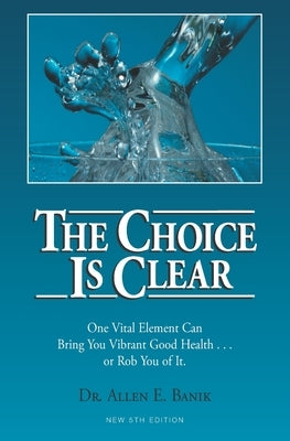 The Choice Is Clear by Banik, Allen E.