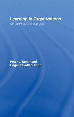 Learning in Organizations: Complexities and Diversities by Smith, Peter J.