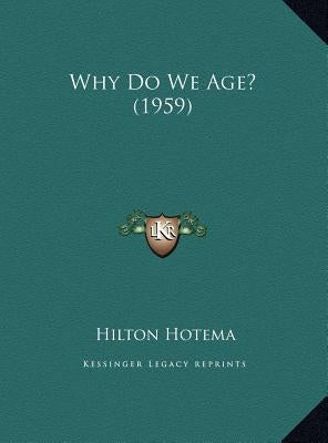Why Do We Age? (1959) by Hotema, Hilton