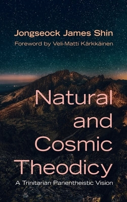 Natural and Cosmic Theodicy by Shin, Jongseock James