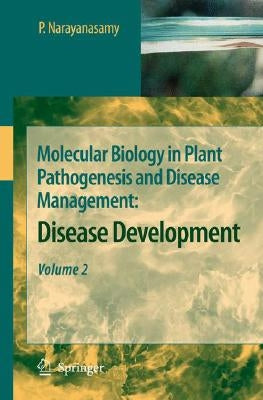 Molecular Biology in Plant Pathogenesis and Disease Management:: Disease Development, Volume 2 by Narayanasamy, P.