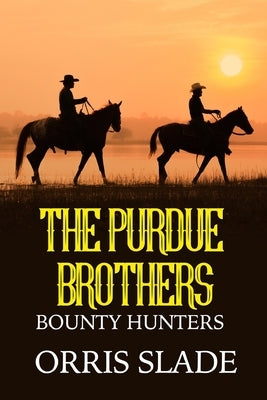The Purdue Brothers: Bounty Hunters by Slade, Orris