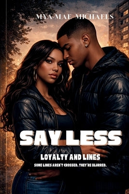 Say Less: Loyalties and Lines: A gripping urban romance about loyalty, silence, and the cost of trust by Michaels, Mya-Mae