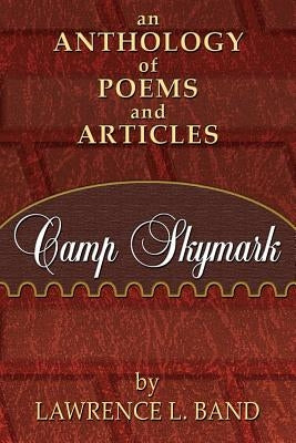 Camp Skymark: an anthology of poems and articles by Band, Lawrence L.