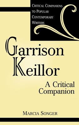 Garrison Keillor: A Critical Companion by Songer, Marcia