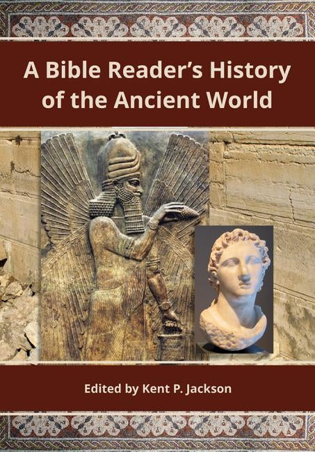 Bible Reader's History of the Ancient World by Jackson, Kent P.