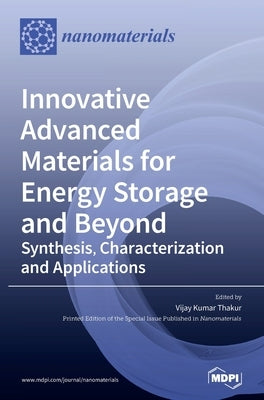Innovative Advanced Materials for Energy Storage and Beyond: Synthesis, Characterization and Applications by Thakur, Vijay Kumar