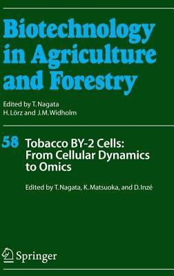 Tobacco By-2 Cells: From Cellular Dynamics to Omics by Nagata, Toshiyuki