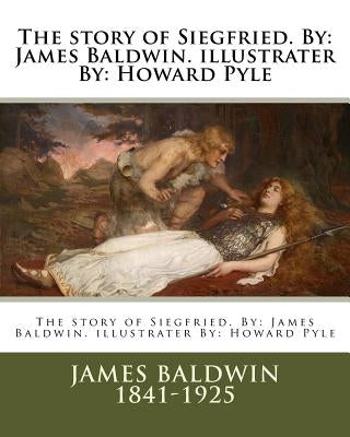 The story of Siegfried. By: James Baldwin. illustrater By: Howard Pyle by Pyle, Howard