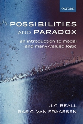 Possibilities and Paradox: An Introduction to Modal and Many-Valued Logic by Beall, J. C.
