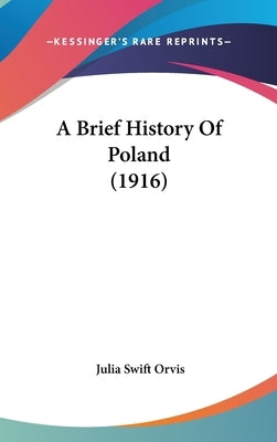 A Brief History Of Poland (1916) by Orvis, Julia Swift