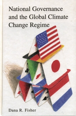 National Governance and the Global Climate Change Regime by Fisher, Dana R.