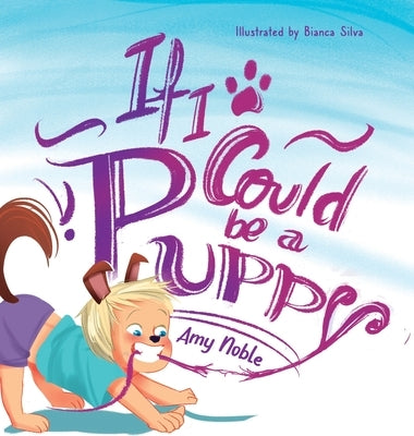 If I Could Be A Puppy by Noble, Amy R.