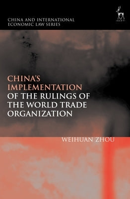 China's Implementation of the Rulings of the World Trade Organization by Zhou, Weihuan