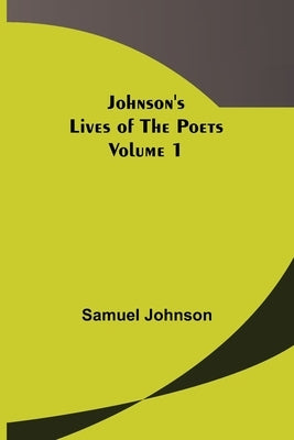 Johnson's Lives of the Poets - Volume 1 by Johnson, Samuel
