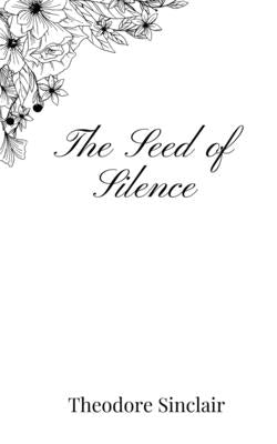 The Seed of Silence by Sinclair, Theodore
