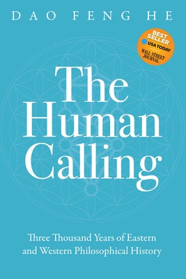 The Human Calling: Three Thousand Years of Eastern and Western Philosophical History by He, Daofeng