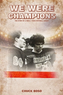We Were Champions: The Story Of A Small Town Football Legacy by Thompson, Joe