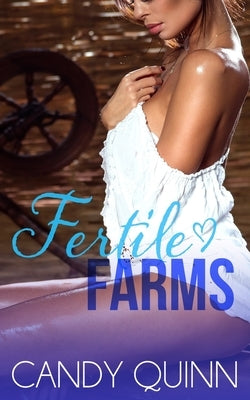 Fertile Farm: 20 Erotic Farm Girl Shorts by Quinn, Candy