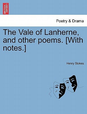 The Vale of Lanherne, and Other Poems. [With Notes.] by Stokes, Henry