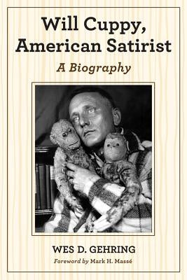Will Cuppy, American Satirist: A Biography by Gehring, Wes D.