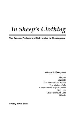 In Sheep's Clothing: The Arcane, Profane and Subversive in Shakespeare by Stout, Sidney Wade