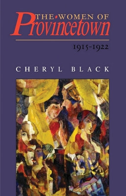 The Women of Provincetown, 1915-1922 by Black, Cheryl