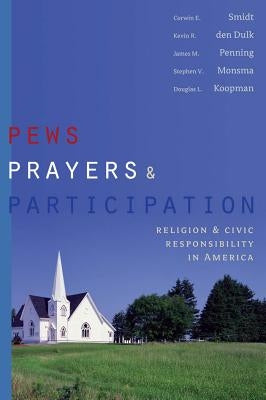 Pews, Prayers, and Participation: Religion and Civic Responsibility in America by Smidt, Corwin E.